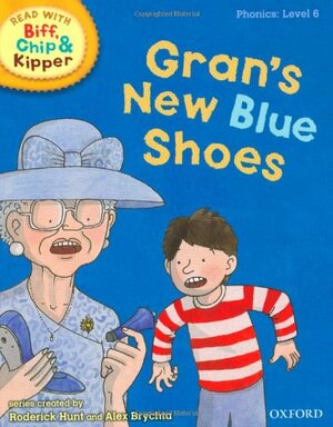 Oxford Reading Tree Read with Biff, Chip, and Kipper: Phonics: Level 6: Gran's New Blue Shoes by Annemarie Young, Kate Ruttle, Roderick Hunt
