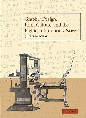 Graphic Design, Print Culture, and the Eighteenth-Century Novel by Janine Barchas