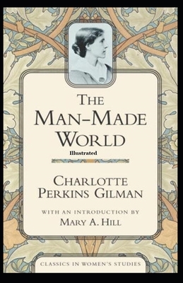 The Man-made World: Or, Our Androcentric Culture Illustrated by Charlotte Perkins Gilman