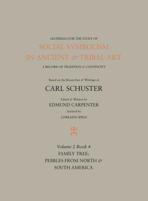 Social Symbolism in Ancient & Tribal Art: Family Tree: Pebbles from North & South America by Edmund Carpenter, Carl Schuster