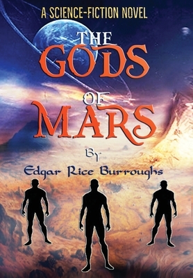 The Gods of Mars: "A Science-Fiction Novel" by Edgar Rice Burroughs