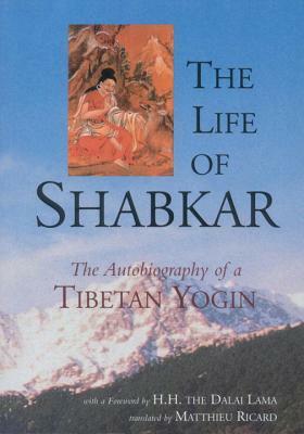 The Life of Shabkar: The Autobiography of a Tibetan Yogin by 