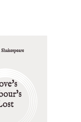 Love's Labour's Lost: Original by William Shakespeare