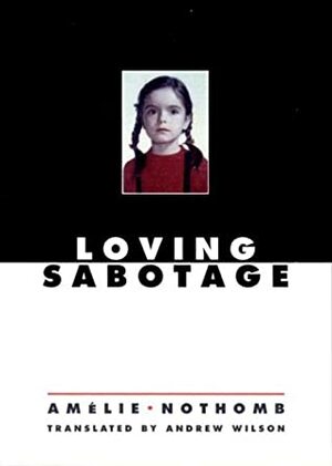 Loving Sabotage by Amélie Nothomb, Andrew Wilson