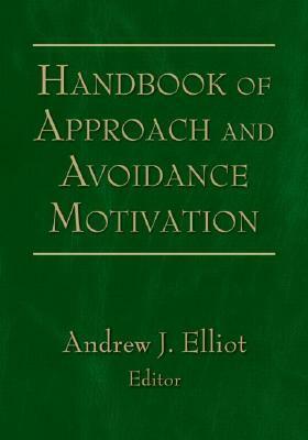 Handbook of Approach and Avoidance Motivation by Andrew J. Elliot