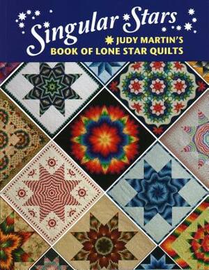 Singular Stars: Judy Martin's Book of Lone Star Quilts by Judy Martin