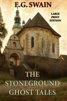 The Stoneground Ghost Tales - Large Print Edition by E. G. Swain