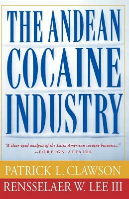 The Andean Cocaine Industry by Rensselaer Lee, Patrick Clawson