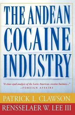 The Andean Cocaine Industry by Patrick Clawson, Rensselaer Lee