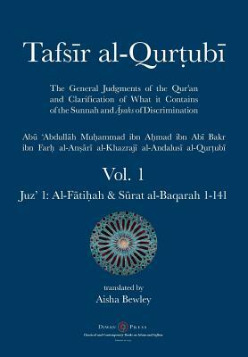 Tafsir al-Qurtubi - Vol. 1: Juz' 1: Al-F&#257;ti&#7717;ah & S&#363;rat al-Baqarah 1-141 by Abu 'abdullah Muhammad Al-Qurtubi