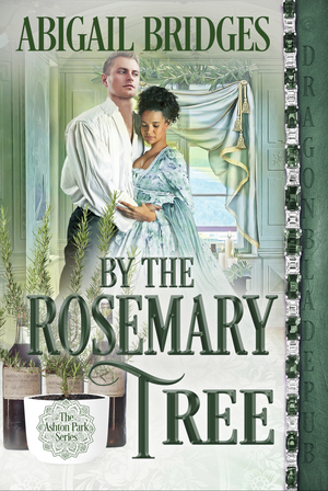 By the Rosemary Tree: An Ashton Park Novella by Abigail Bridges