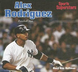 Alex Rodriguez: Baseball Star by Mary Ann Hoffman
