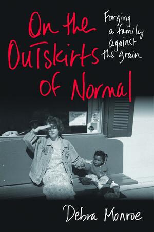 On the Outskirts of Normal by Debra Monroe