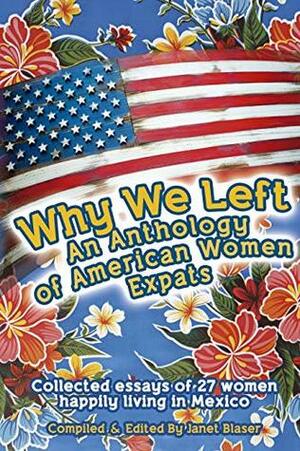 Why We Left An Anthology of American Women Expats by Janet Blaser