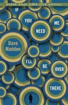 If You Need Me I'll Be Over There by Dave Madden