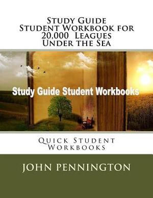 Study Guide Student Workbook for 20,000 Leagues Under the Sea: Quick Student Workbooks by John Pennington