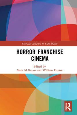 Horror Franchise Cinema by Mark McKenna, William Proctor