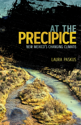 At the Precipice: New Mexico's Changing Climate by Laura Paskus