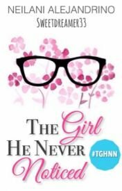 The Girl He Never Noticed (TGHNN #1) by Neilani Alejandrino