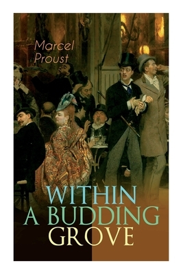 Within a Budding Grove: The Puzzling Facets of Love and Obsession by Marcel Proust