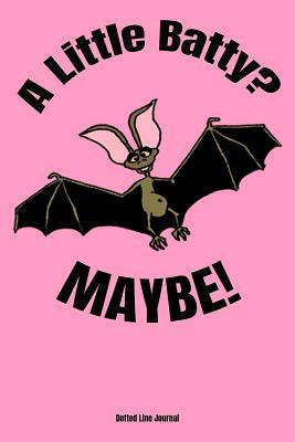 A Little Batty? Maybe! by Michael D. Turner