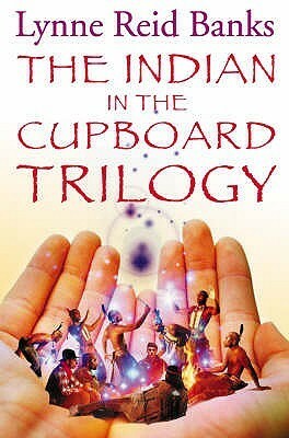 The Indian In The Cupboard Trilogy by Lynne Reid Banks