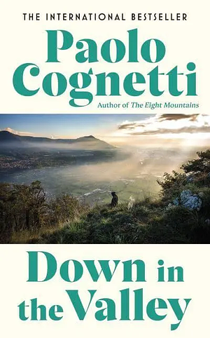 Down in the Valley by Paolo Cognetti