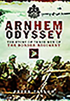 Arnhem Odyssey: The Story of Three Men of the Border Regiment by Peter Taylor