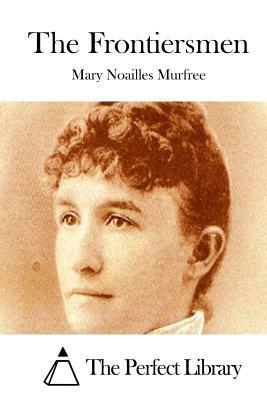 The Frontiersmen by Mary Noailles Murfree