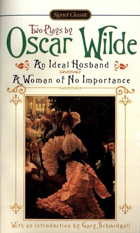 An Ideal Husband; A Woman of No Importance by Oscar Wilde, Gary Schmidgall