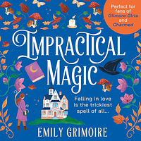 Impractical Magic by Emily Grimoire