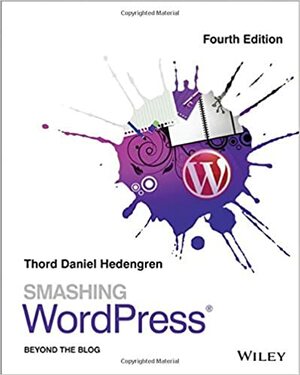 Smashing Wordpress: Beyond the Blog by Thord Daniel Hedengren