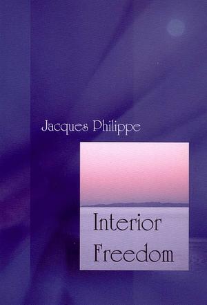 Interior Freedom by Jacques Philippe