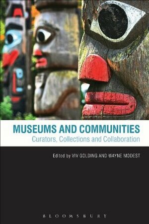 Museums and Communities: Curators, Collections and Collaboration by Viv Golding, Wayne Modest