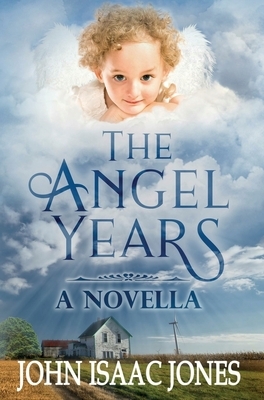 The Angel Years by John Isaac Jones