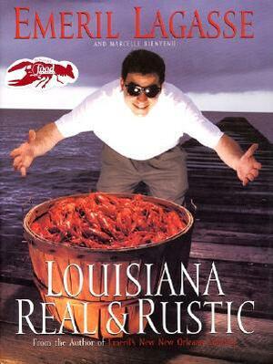 Louisiana Real and Rustic by Marcelle Bienvenu, Emeril Lagasse