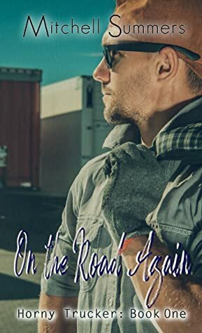 On the Road Again: Horny Trucker - Book One by Mitchell Summers