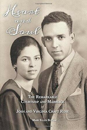 Heart and Soul: The Remarkable Courtship and Marriage of Josh and Virginia Craft Rose by Mary Ellen Butler, Robert Hill