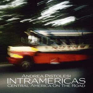 INTRAMERICAS Central America On The Road by Andrea Pistolesi