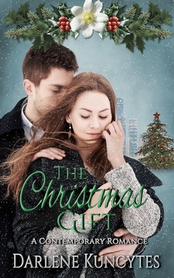 The Christmas Gift: A Contemporary Romance by Darlene Kuncytes
