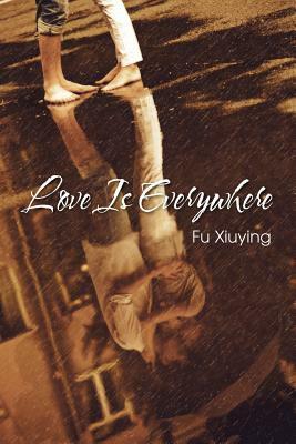 Love Is Everywhere by Fu Xiuying