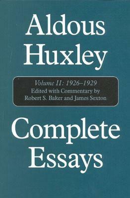 Complete Essays, Vol. II: 1926-1929 by James Sexton, Robert S. Baker, Aldous Huxley