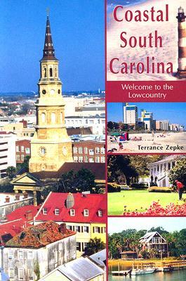 Coastal South Carolina: Welcome to the Lowcountry by Terrance Zepke