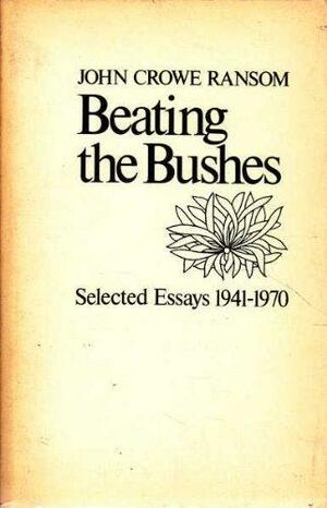 Beating the Bushes: Selected Essays 1941-1970 by John Crowe Ransom