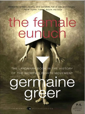 The Female Eunuch by Germaine Greer