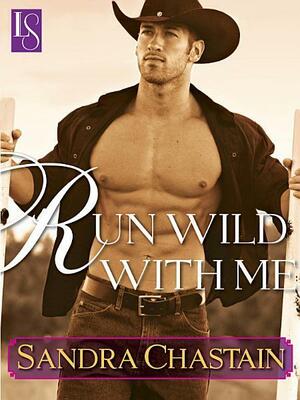 Run Wild With Me: A Loveswept Classic Romance by Sandra Chastain