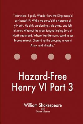 Hazard-Free Henry VI Part 3 by Twisted Classics, William Shakespeare