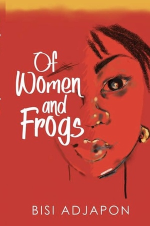 Of Women and Frogs by Bisi Adjapon