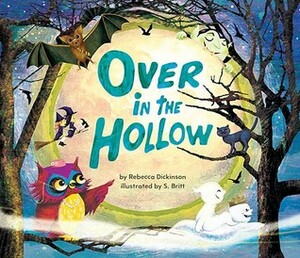 Over in the Hollow by Rebecca Dickinson, Stephan Britt, S. Britt