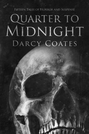 Quarter to Midnight: Fifteen Tales of Horror and Suspense by Darcy Coates
